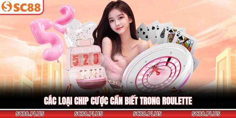 Các loại chip cược cần biết trong Roulette