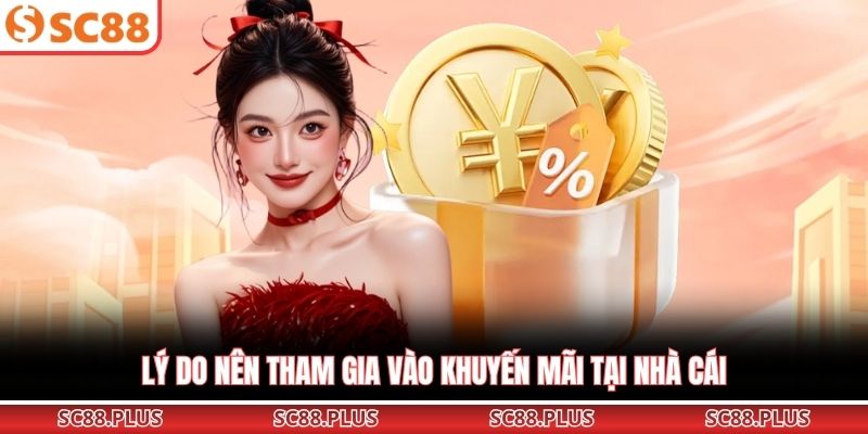 Lý do nên tham gia vào khuyến mãi tại nhà cái